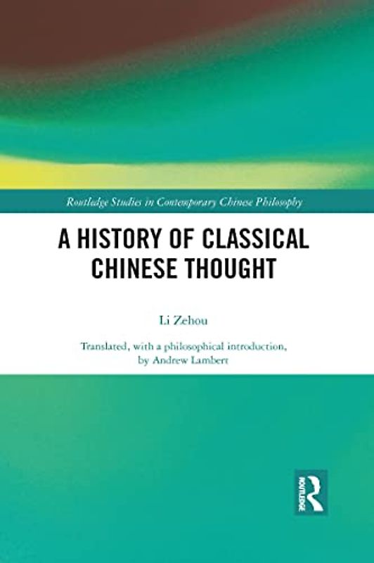A History of Classical Chinese Thought (Routledge Studies in Contemporary Chinese Philosophy)