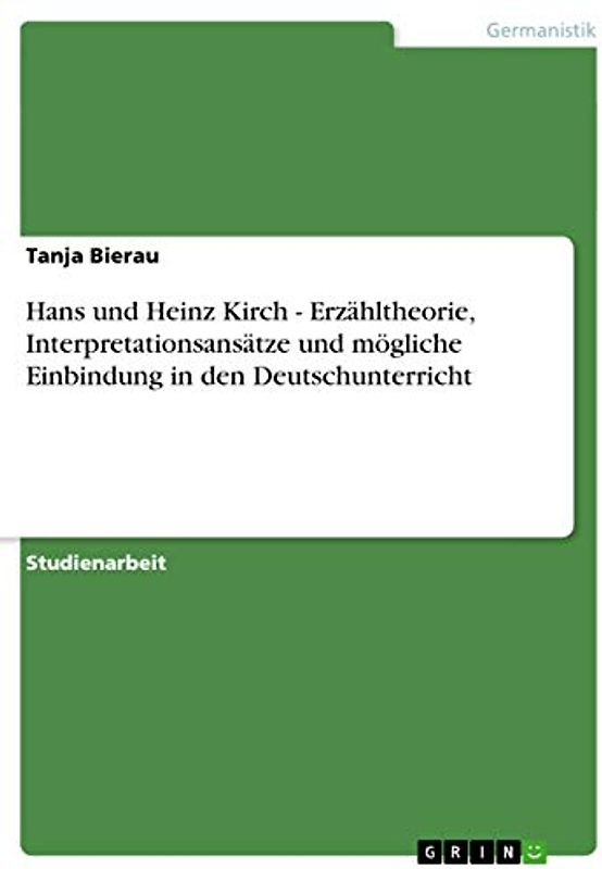 Hans und Heinz Kirch - Erzähltheorie, Interpretationsansätze und mögliche Einbindung in den Deutschunterricht