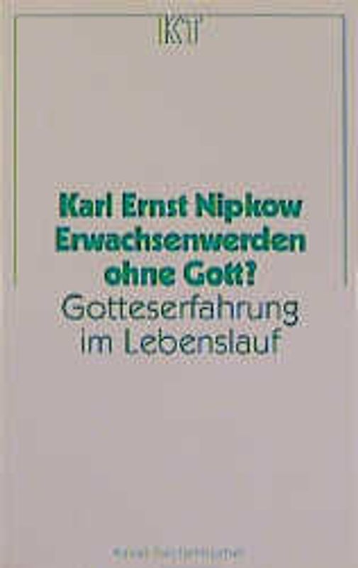 Erwachsenwerden ohne Gott?. Gotteserfahrung im Lebenslauf. (Ed. Chr. Kaiser)