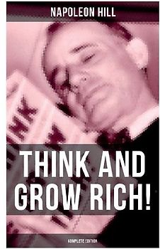 THINK AND GROW RICH! (Complete Edition)