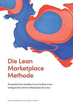 Die Lean Marketplace Methode: Ein praktisches Handbuch zum Aufbau eines erfolgreichen Online-Marktplatz-Business