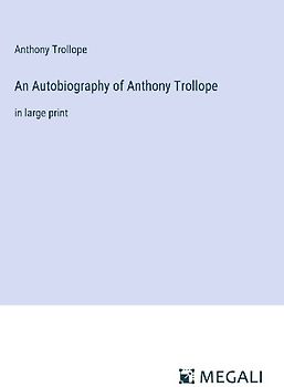 An Autobiography of Anthony Trollope