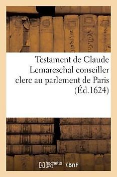 Testament de Claude Lemareschal Conseiller Clerc Au Parlement de Paris 14 Janvier 1624