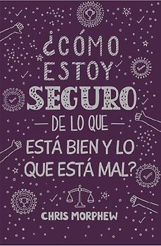 Serie Grandes Preguntas 5: ¿Cómo Estoy Seguro de Lo Que Está Bien Y Lo Que Está Mal? Serie Grandes Preguntas 5: ¿Cómo Estoy Seguro de Lo Que Está Bien Y Lo Que Está Mal? Serie Grandes Preguntas 5: ¿Cómo Estoy Seguro de Lo Que Está Bien Y Lo Que Está Mal? ¿
