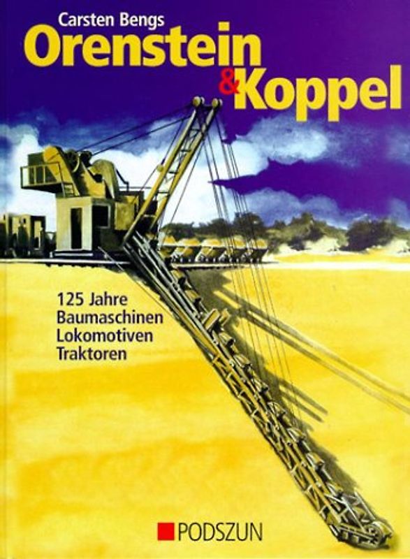 Orenstein & Koppel. 125 Jahre Baumaschinen, Lokomotiven und Traktoren