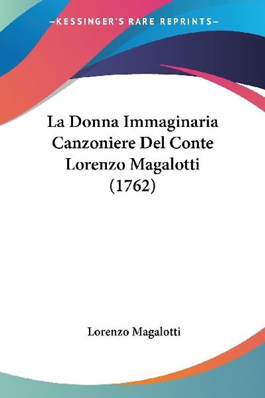 La Donna Immaginaria Canzoniere Del Conte Lorenzo Magalotti (1762)