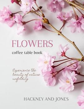 A Bouquet for the Senses: Flowers Coffee Table Book: Experience a Stylish Floral Gift that Nurtures Your Wellbeing. Stunning Photography that Connects You to Nature on Every Page (Coffee Table Books)