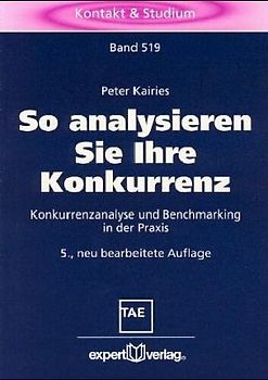 So analysieren Sie Ihre Konkurrenz. Konkurrenzanalyse und Benchmarking in der Praxis