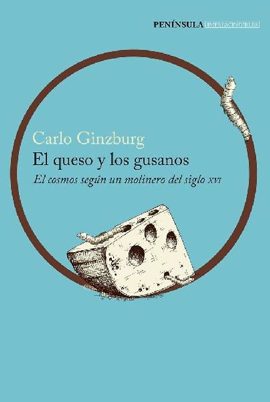 El queso y los gusanos : el cosmos según un molinero del siglo XVI