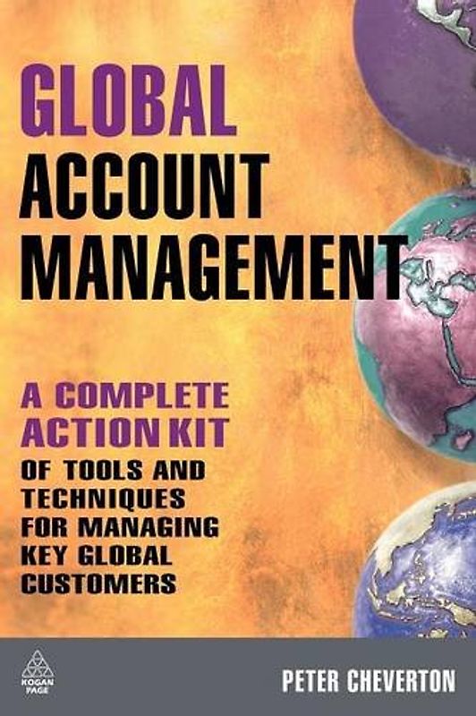 Global Account Management: A Complete Action Kit of Tools and Techniques for Managing Key Global Customers - Peter Cheverton