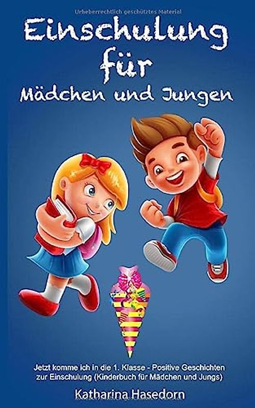 Einschulung für Mädchen und Jungen: Jetzt komme ich in die 1. Klasse - Positive Geschichten zur Einschulung (Kinderbuch für Mädchen und Jungs)