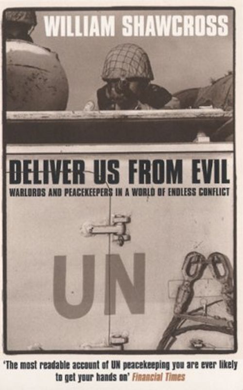 Deliver Us From Evil. Warlords and Peacekeepers in a World of Endless Conflict
