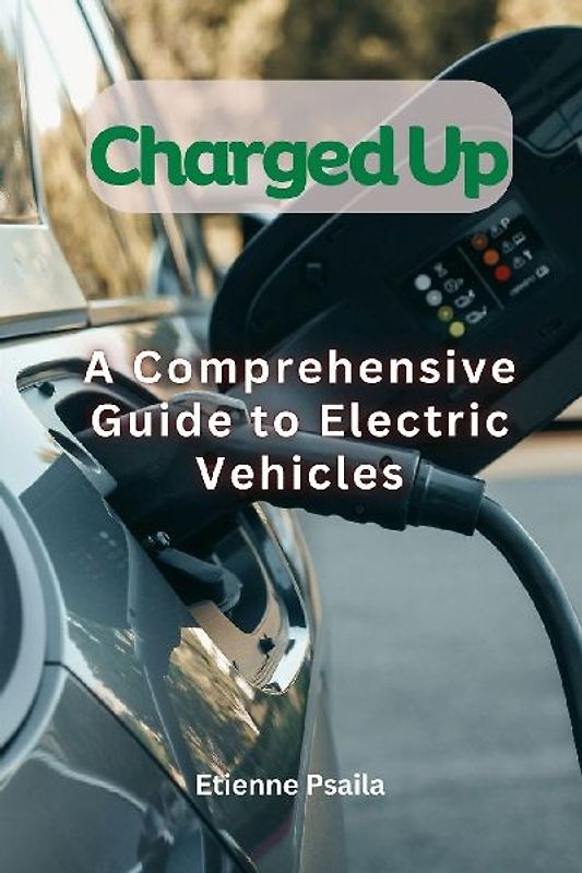 Charged Up - A Comprehensive Guide To Electric Vehicles