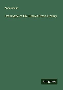 Catalogue of the Illinois State Library
