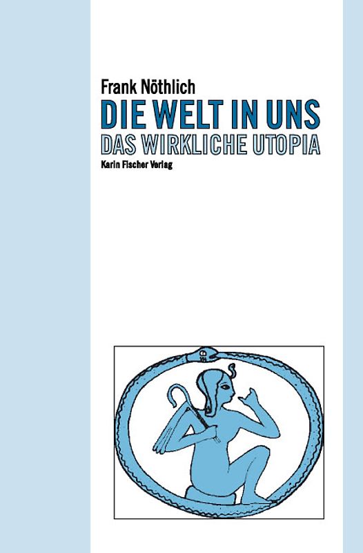 Die Welt in uns. Das wirkliche Utopia