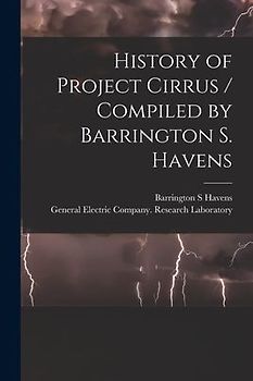 History of Project Cirrus / Compiled by Barrington S. Havens