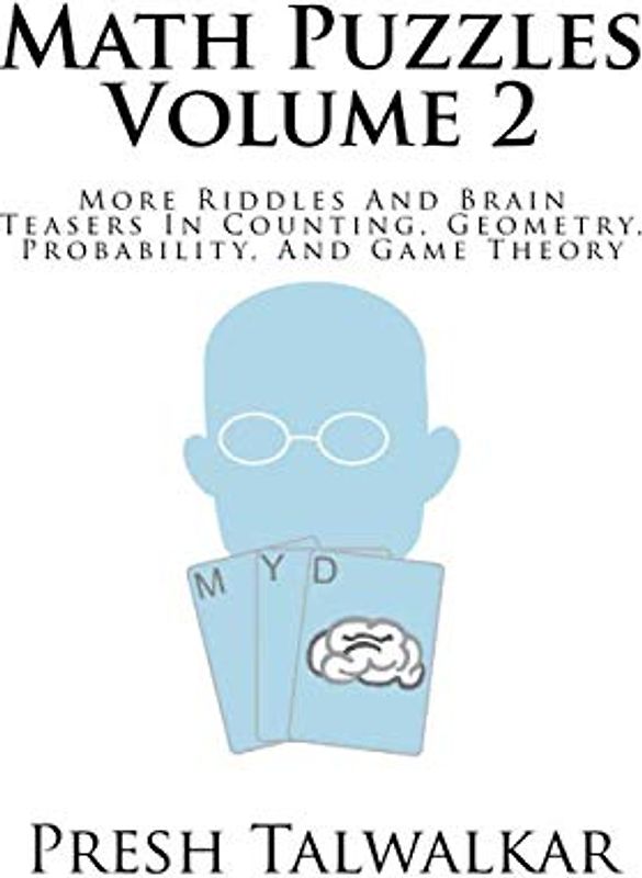 Math Puzzles Volume 2: More Riddles And Brain Teasers In Counting, Geometry, Probability, And Game Theory