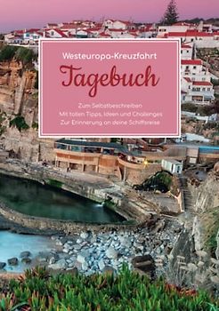 Westeuropa Kreuzfahrt Tagebuch - Zum Selbstbeschreiben - Mit tollen Tipps, Ideen und Challenges - Zur Erinnerung an deine Schiffsreise