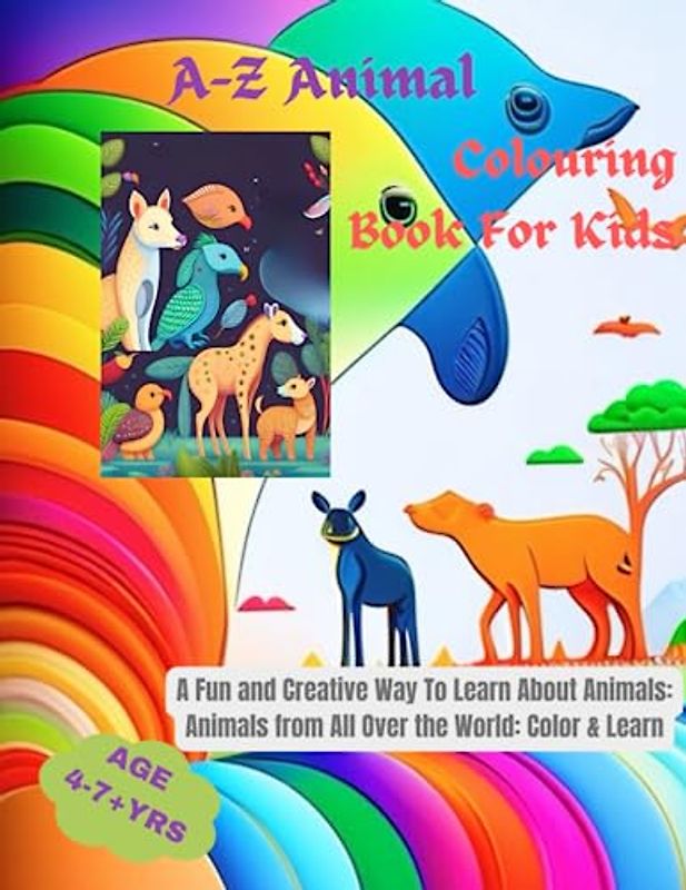 A-Z Animal Colouring Book for Kids: A Fun and Creative Way to Learn About Animals: Animals from All Over the World: Color and Learn