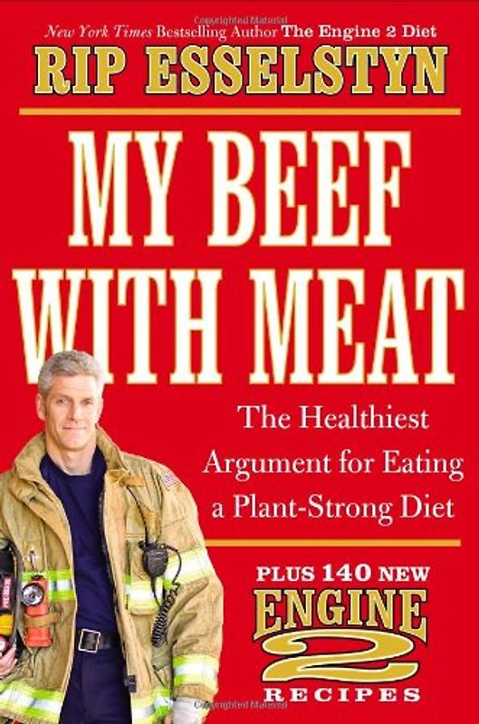 My Beef with Meat: The Healthiest Argument for Eating a Plant-Strong Diet--Plus 140 New Engine 2 Recipes - Esselstyn, Rip