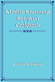 Mother Manning Spiritual Cookbook