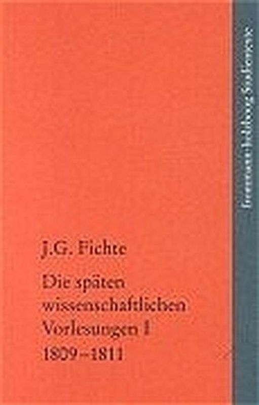 Johann Gottlieb Fichte: Die späten wissenschaftlichen Vorlesungen / I: 1809–1811