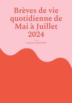Brèves de vie quotidienne de Mai à Juillet 2024