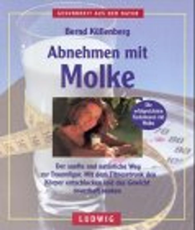 Abnehmen mit Molke. Der sanfte und natürliche Weg zur Traumfigur. Mit dem Fitnesstrunk den Körper entschlacken und das Gewicht dauerhaft senken