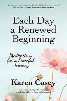 Each Day a Renewed Beginning: Meditations for a Peaceful Journey