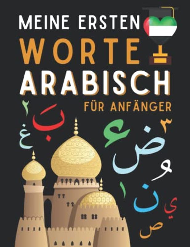 Meine Ersten Worte Auf Arabisch: Arabisch lernen für Anfänger (Kinder und Erwachsene) Zweisprachiges Buch (Deutsch-Arabisch), Arabisch für Anfänger, Arabisch für kinder