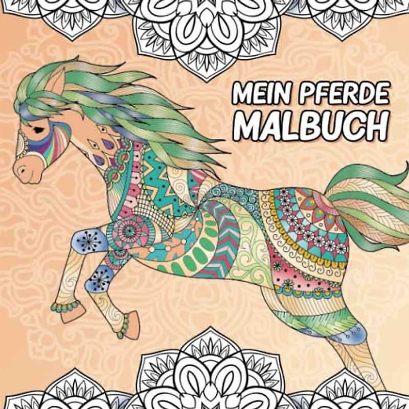 Mein Pferde Malbuch: Für Mädchen ab 10 Jahren. Das Malbuch enthält über 50 Pferdemotive um seiner Kreativität freien Lauf zu lassen – Pferde Mädchen Geschenk.