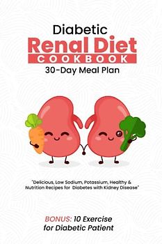 diabetic renal diet cookbook: delicious,low sodium,potassium,healthy and nutrition recipes for diabetes with kidney disease