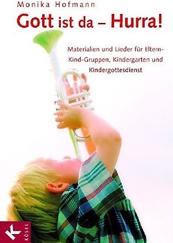 Gott ist da - Hurra!. Materialien und Lieder für Eltern-Kind-Gruppen, Kindergarten und Kindergottesdienst