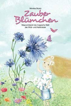 Zauberblümchen: Maja entdeckt die magische Welt der Wild- und Heilkräuter