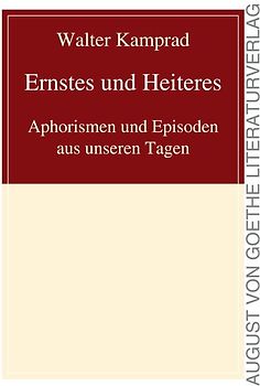 Ernstes und Heiteres, Aphorismen und Episoden aus unseren Tagen