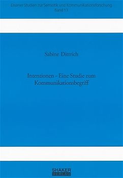 Intentionen - Eine Studie zum Kommunikationsbegriff