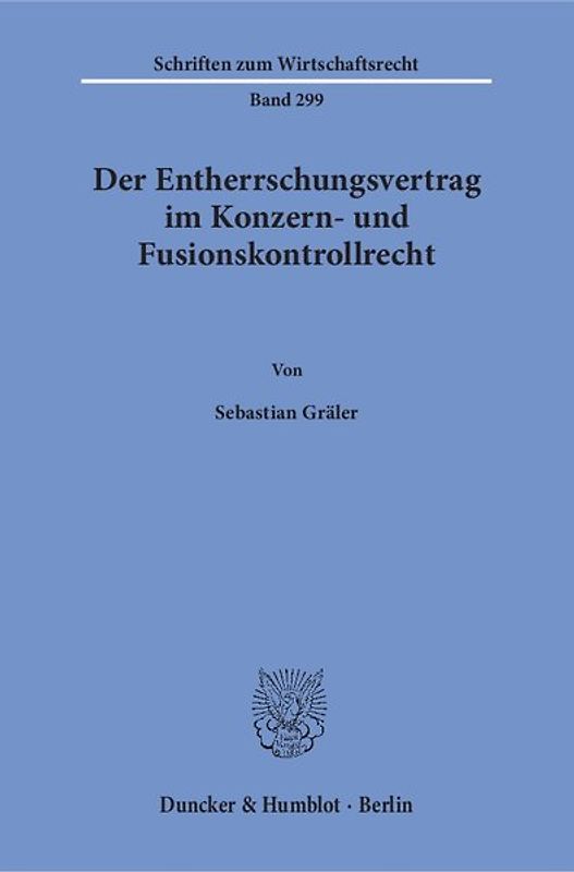 Der Entherrschungsvertrag im Konzern- und Fusionskontrollrecht.