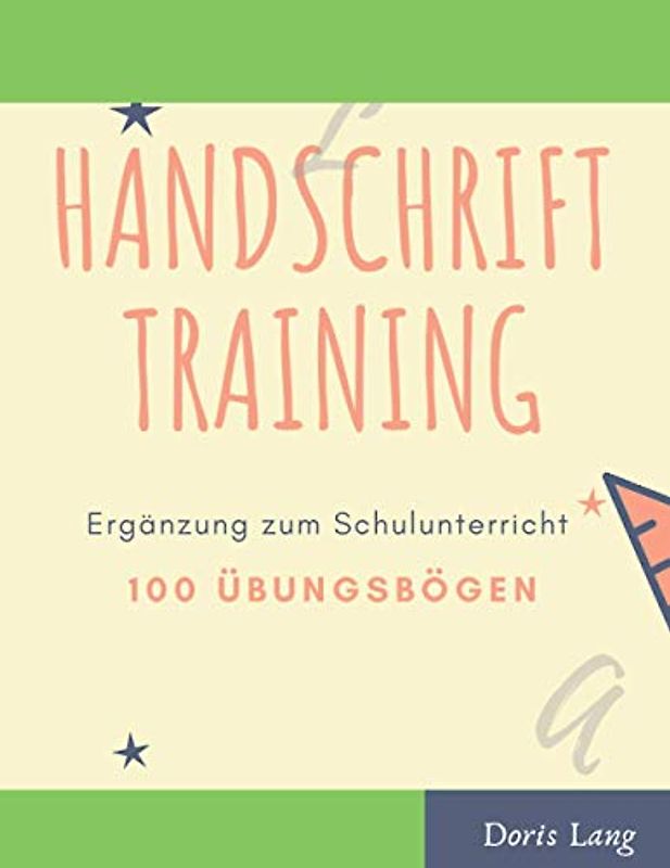 Handschrift Training Ergänzung zum Schulunterricht mit 100 Übungsbögen: Übungsheft ab 6 Jahre für Junge und Mädchen, für den Kindergarten, ... Verbesserte Schönschrift durch Schwungübungen