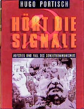 Hört die Signale. Wege und Irrwege des Sowjet-Kommunismus