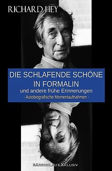 Die schlafende Schöne in Formalin und andere frühe Erinnerungen - Autobiografische Momentaufnahmen