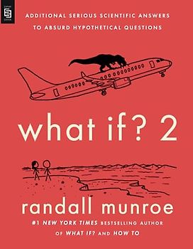 What If? 2: Additional Serious Scientific Answers to Absurd Hypothetical Questions