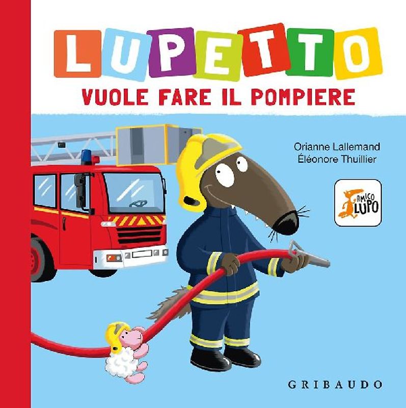 Lupetto vuole fare il pompiere. Amico lupo