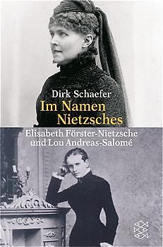 Im Namen Nietzsches. Elisabeth Förster-Nietzsche und Lou Andreas-Salomé