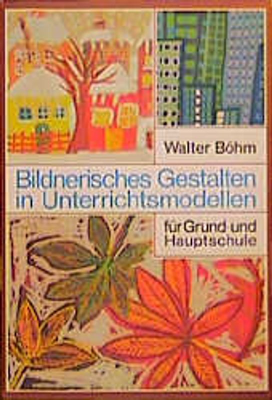 Bildnerisches Gestalten in Unterrichtsmodellen für Grund- und Hauptschule