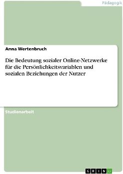 Die Bedeutung sozialer Online-Netzwerke für die Persönlichkeitsvariablen und  sozialen Beziehungen der Nutzer