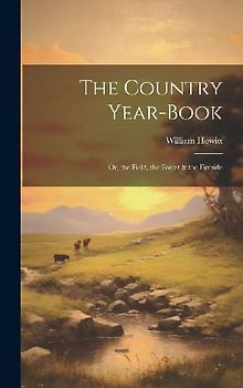 The Country Year-Book; Or, the Field, the Forest & the Fireside