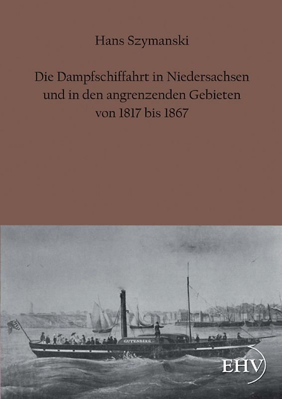 Die Dampfschiffahrt in Niedersachsen und in den angrenzenden Gebieten von 1817 bis 1867