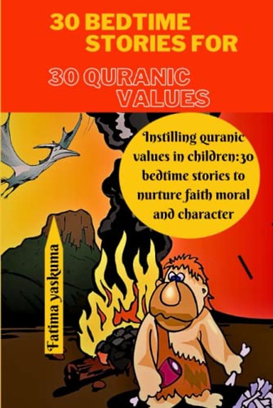 30 Bedtime stories for 30 Quranic values: Instilling Quranic Values in Children: 30 Bedtime Stories to Nurture Faith, Morals, and Character