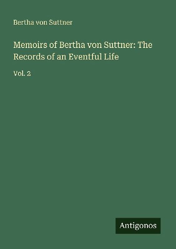 Memoirs of Bertha von Suttner: The Records of an Eventful Life