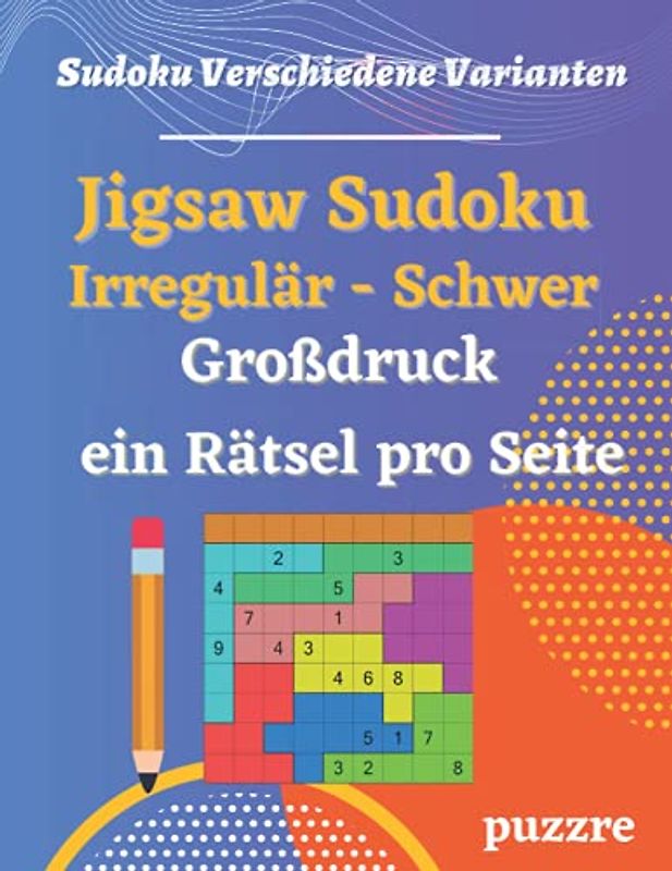 Jigsaw Sudoku Irregulär Schwer Großdruck - ein Rätsel pro Seite: Denkspiele Rätselbuch Für Erwachsene